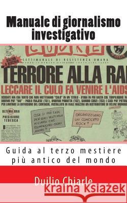 Manuale di giornalismo investigativo: Guida al terzo mestiere più antico del mondo Chiarle, Duilio 9781475112757 Createspace - książka