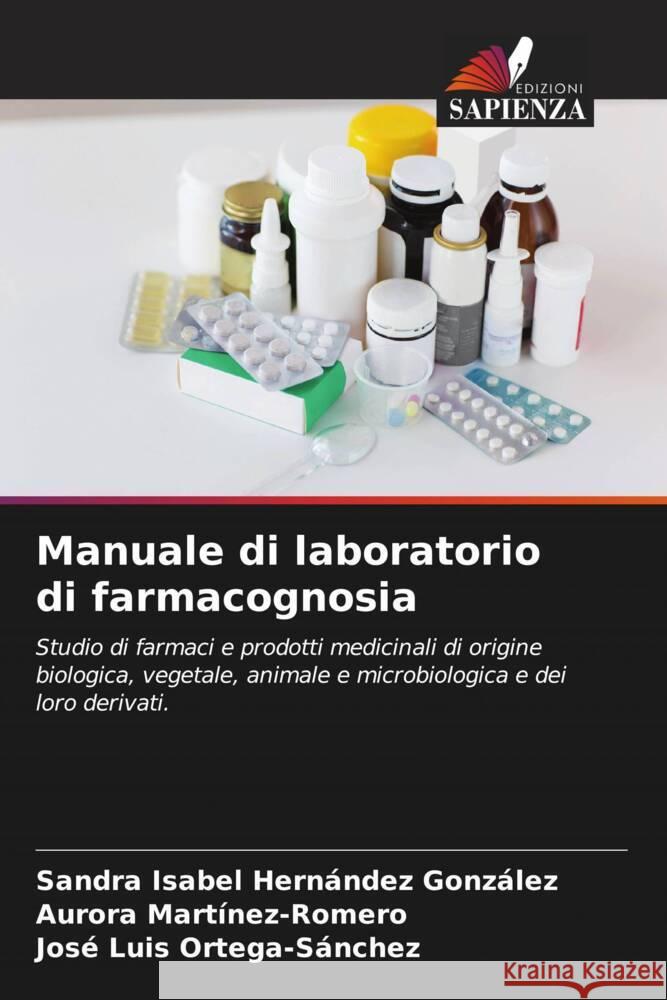 Manuale di laboratorio di farmacognosia Sandra Isabel Hern?nde Aurora Martinez-Romero Jos? Luis Ortega-S?nchez 9786207062829 Edizioni Sapienza - książka