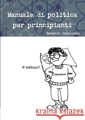 Manuale di politica per principianti Saverio Catellani 9780244250447 Lulu.com - książka