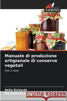 Manuale di produzione artigianale di conserve vegetali Richards, Neila, Jiménez, Maximiliano 9786209244742 Edizioni Sapienza - książka