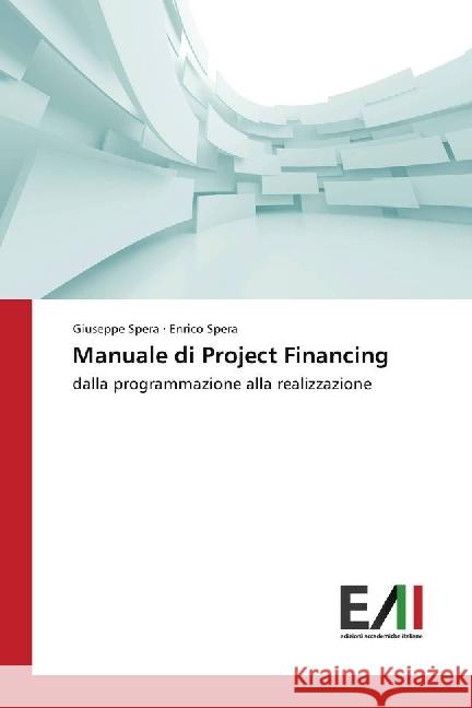 Manuale di Project Financing : dalla programmazione alla realizzazione Spera, Giuseppe; Spera, Enrico 9783639771824 Edizioni Accademiche Italiane - książka