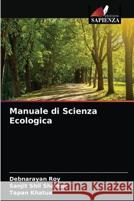 Manuale di Scienza Ecologica Roy, Debnarayan, Sharma, Sanjit Shil, Khatua, Tapan 9786202911320 Edizioni Sapienza - książka