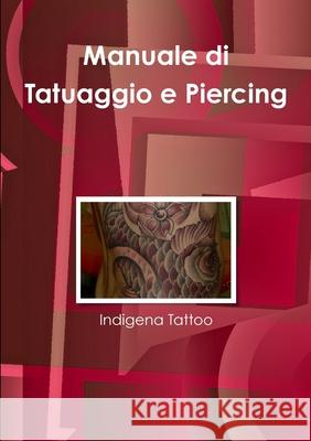 Manuale di Tattoo e Piercing Indigena Tattoo 9781291604092 Lulu.com - książka