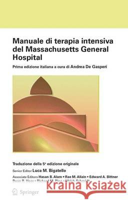 Manuale Di Terapia Intensiva del Massachusetts General Hospital: Prima Edizione Italiana a Cura Di Andrea de Gasperi Bigatello, Luca M. 9788847057609 Springer - książka
