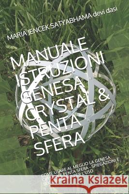 Manuale Istruzioni Genesa Crystal & Penta Sfera: Come Usare Al Meglio La Genesa Crystal E Penta Sfera - Spiegazioni E Suggerimenti Per l'Uso Maria Jencek Satyabham 9781072659785 Independently Published - książka