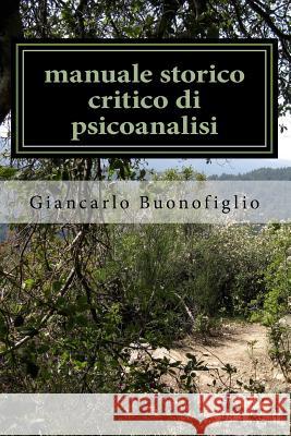 manuale storico critico di psicoanalisi: il linguaggio delle emozioni Buonofiglio, Giancarlo 9781516923878 Createspace - książka