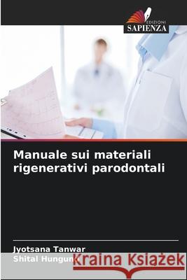 Manuale sui materiali rigenerativi parodontali Tanwar, Jyotsana, Hungund, Shital 9786208470432 Edizioni Sapienza - książka