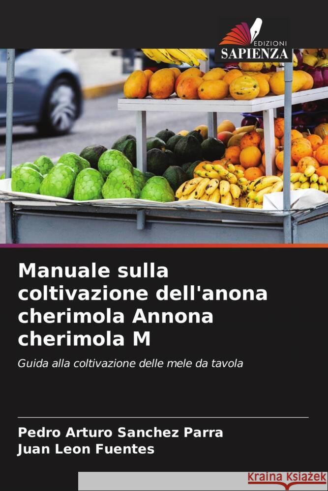 Manuale sulla coltivazione dell'anona cherimola Annona cherimola M Sanchez Parra, Pedro Arturo, León Fuentes, Juan 9786206481768 Edizioni Sapienza - książka