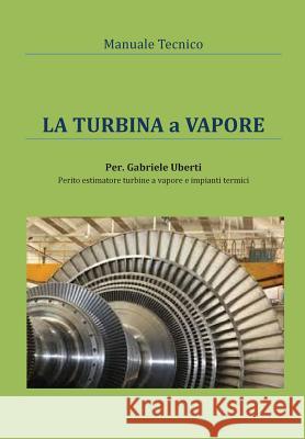 Manuale tecnico - La turbina a vapore Uberti, Gabriele 9788891147448 Youcanprint Self-Publishing - książka