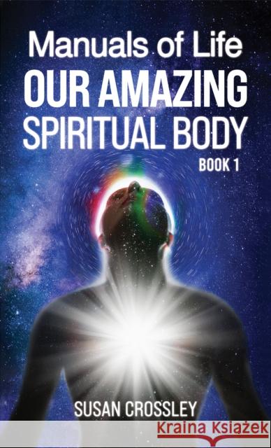 Manuals of Life: Our Amazing Spiritual Body - Book 1 Susan Crossley 9781528997287 Austin Macauley - książka