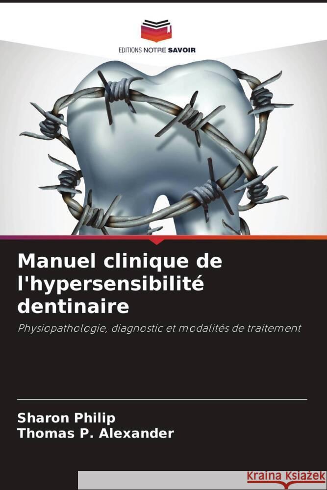 Manuel clinique de l'hypersensibilit? dentinaire Sharon Philip Thomas P. Alexander 9786207962082 Editions Notre Savoir - książka