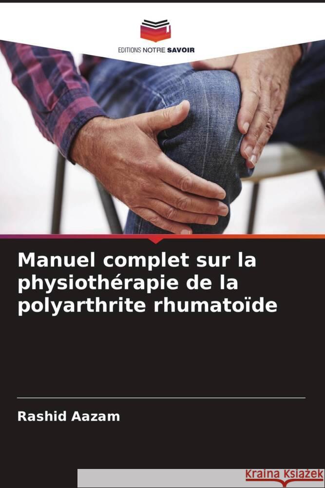 Manuel complet sur la physiothérapie de la polyarthrite rhumatoïde Aazam, Rashid 9786207082872 Editions Notre Savoir - książka