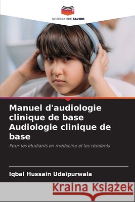 Manuel d'audiologie clinique de base Audiologie clinique de base Iqbal Hussain Udaipurwala 9786209449055 Editions Notre Savoir - książka