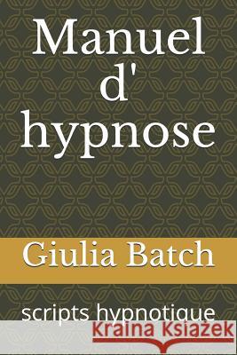 Manuel D' Hypnose: Scripts Hypnotique Giulia Batch 9781728866109 Independently Published - książka