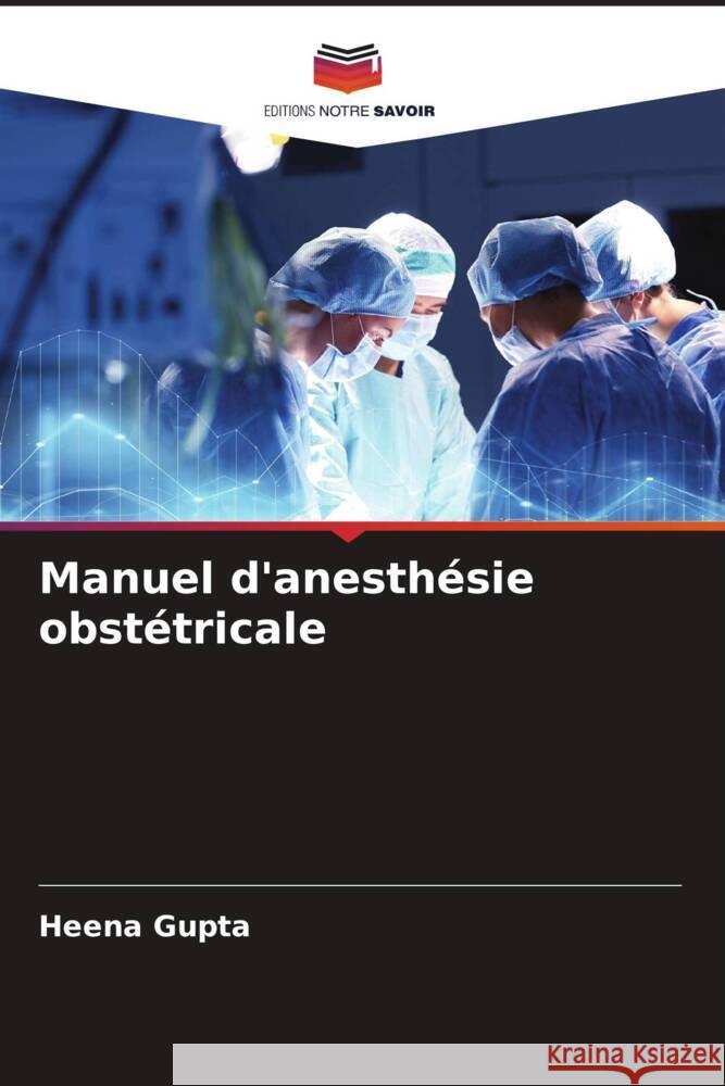 Manuel d'anesthésie obstétricale Gupta, Heena 9786204558578 Editions Notre Savoir - książka