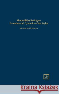 Manuel Díaz Rodríguez: Evolution and Dynamics of the Stylist Matteson, Marianna Merritt 9781882528028 Scripta Humanistica - książka