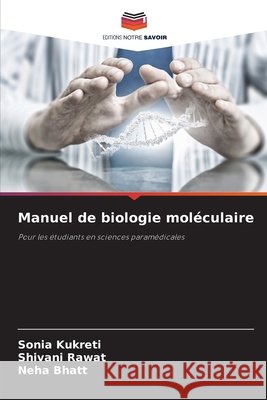 Manuel de biologie moléculaire Kukreti, Sonia, Rawat, Shivani, Bhatt, Neha 9786202363648 Editions Notre Savoir - książka