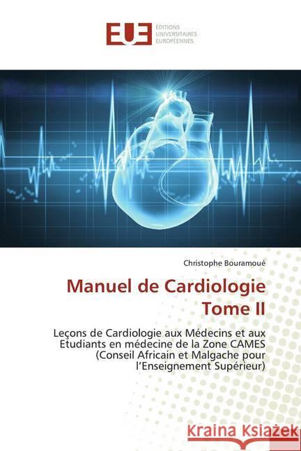 Manuel de Cardiologie Tome II : Leçons de Cardiologie aux Médecins et aux Etudiants en médecine de la Zone CAMES (Conseil Africain et Malgache pour l'Enseignement Supérieur) Bouramoué, Christophe 9786139570720 Éditions universitaires européennes - książka