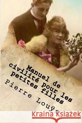 Manuel de civilite pour les petites filles: A l'usage des maisons d'education Ballin, G-Ph 9781523308941 Createspace Independent Publishing Platform - książka