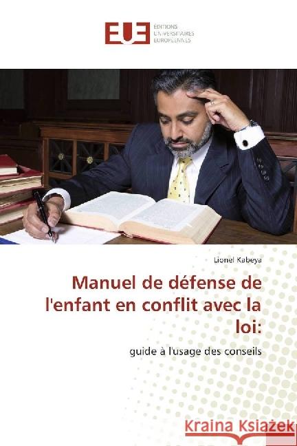 Manuel de défense de l'enfant en conflit avec la loi: : guide à l'usage des conseils Kabeya, Lionel 9783659559488 Éditions universitaires européennes - książka