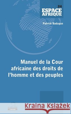 Manuel de la Cour africaine des droits de l'homme et des peuples Badugue Patrick Laurent 9782806105271 Academia - książka
