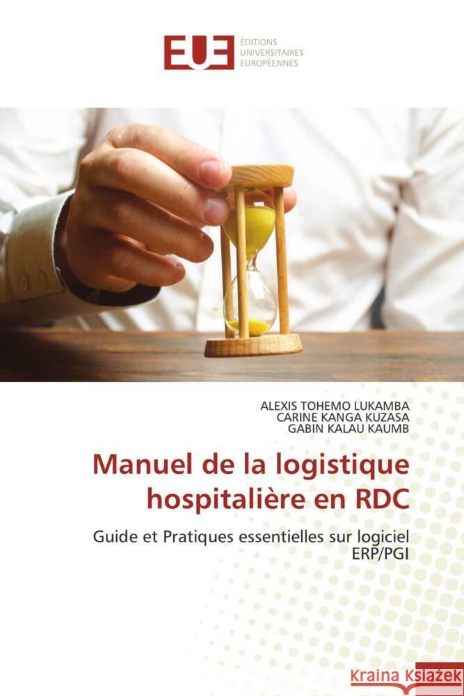 Manuel de la logistique hospitalière en RDC Tohemo Lukamba, Alexis, KANGA KUZASA, Carine, KALAU KAUMB, Gabin 9786206688112 Éditions universitaires européennes - książka
