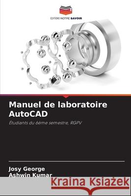 Manuel de laboratoire AutoCAD George, Josy, Kumar, Ashwin 9786208838584 Editions Notre Savoir - książka