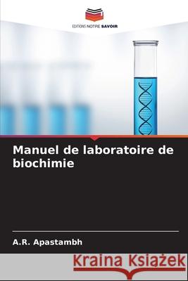 Manuel de laboratoire de biochimie Apastambh, A.R. 9786202337373 Editions Notre Savoir - książka