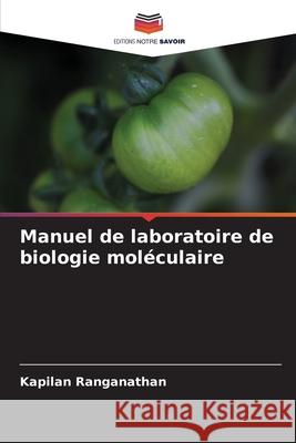 Manuel de laboratoire de biologie mol?culaire Kapilan Ranganathan 9786209281129 Editions Notre Savoir - książka