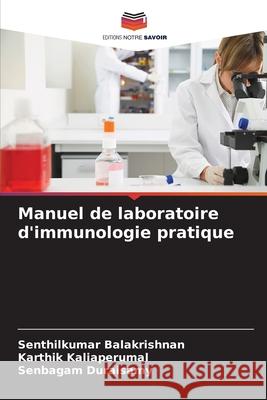 Manuel de laboratoire d'immunologie pratique Senthilkumar Balakrishnan Karthik Kaliaperumal Senbagam Duraisamy 9786207660087 Editions Notre Savoir - książka