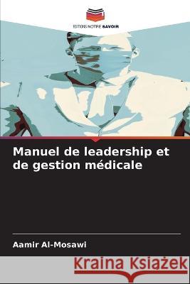 Manuel de leadership et de gestion m?dicale Aamir Al-Mosawi 9786205835609 Editions Notre Savoir - książka