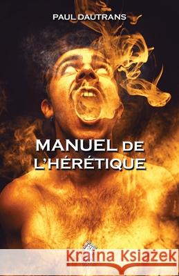 Manuel de l'hérétique: Nouvelle édition Paul Dautrans 9781913057718 Le Retour Aux Sources - książka