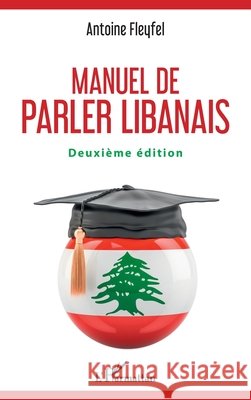 Manuel de parler libanais: Deuxième édition Fleyfel, Antoine 9782343184609 Editions L'Harmattan - książka