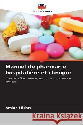 Manuel de pharmacie hospitalière et clinique Mishra, Amlan 9786205299647 Editions Notre Savoir - książka