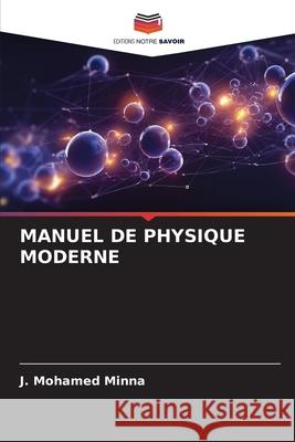MANUEL DE PHYSIQUE MODERNE Minna, J. Mohamed 9786209033582 Editions Notre Savoir - książka