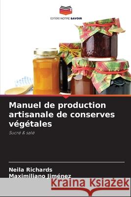 Manuel de production artisanale de conserves végétales Richards, Neila, Jiménez, Maximiliano 9786209239625 Editions Notre Savoir - książka