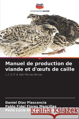 Manuel de production de viande et d'oeufs de caille Daniel D?az Plascencia Pablo Fidel Flores Mancillas Perla Luc?a Ordo?ez Baquera 9786209765544 Editions Notre Savoir - książka