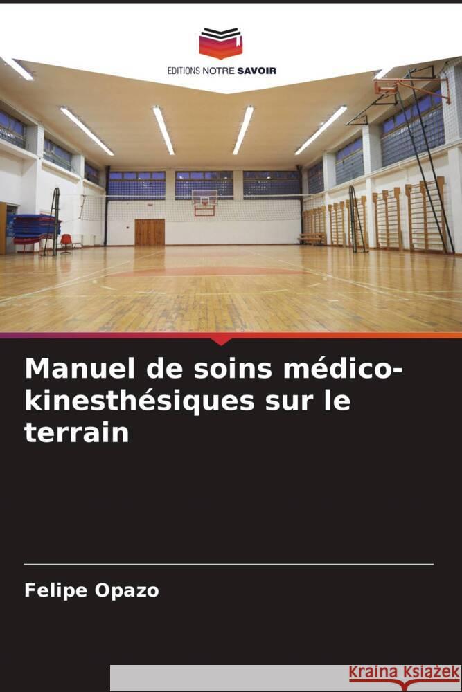 Manuel de soins médico-kinesthésiques sur le terrain Opazo, Felipe 9786206320739 Editions Notre Savoir - książka