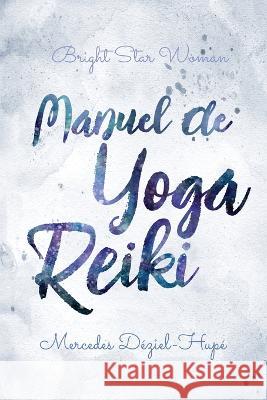 Manuel de yoga reiki de Bright Star Woman Mercedes Deziel-Hupe   9781738969913 Mercedes Deziel-Hupe - książka