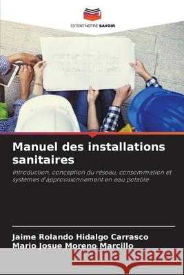 Manuel des installations sanitaires Hidalgo Carrasco, Jaime Rolando, Moreno Marcillo, Mario Josue 9786202334358 Editions Notre Savoir - książka