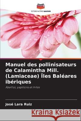 Manuel des pollinisateurs de Calamintha Mill. (Lamiaceae) Îles Baléares ibériques Lara Ruiz, José 9786205328750 Editions Notre Savoir - książka