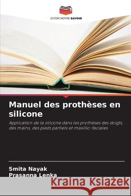 Manuel des prothèses en silicone Nayak, Smita, Lenka, Prasanna 9786209475436 Editions Notre Savoir - książka