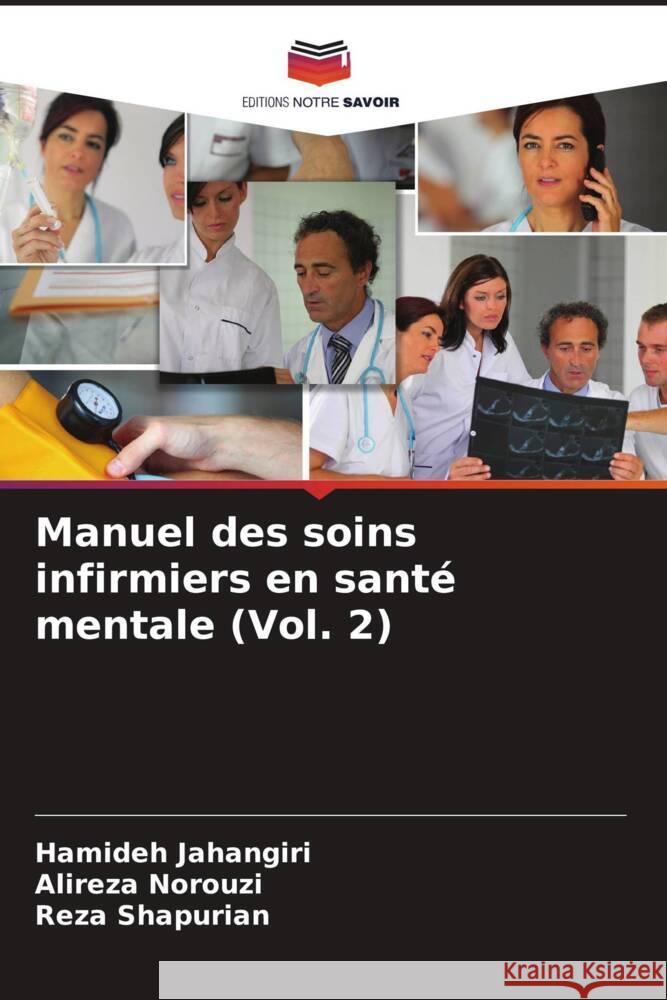 Manuel des soins infirmiers en santé mentale (Vol. 2) Jahangiri, Hamideh, Norouzi, Alireza, Shapurian, Reza 9786206500810 Editions Notre Savoir - książka