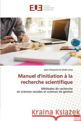 Manuel d'initiation à la recherche scientifique Atafo Lema, Jean-Chrysostome 9786203417456 Editions Universitaires Europeennes - książka