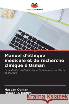 Manuel d'éthique médicale et de recherche clinique d'Osman Osman, Hassan, Hamza, Hamza O. 9786206826583 Editions Notre Savoir - książka