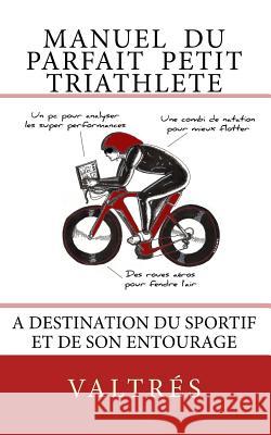 Manuel du parfait petit triathlete: A destination du sportif et de son entourage Cloomy 9781502822925 Createspace - książka