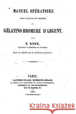 Manuel opératoire pour l'emploi du procédé au gélatino-bromure d'argent Roux, V. 9781519773715 Createspace Independent Publishing Platform - książka