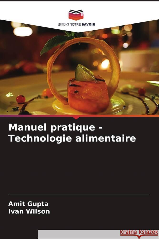Manuel pratique - Technologie alimentaire Gupta, Amit, Wilson, Ivan 9786204811055 Editions Notre Savoir - książka