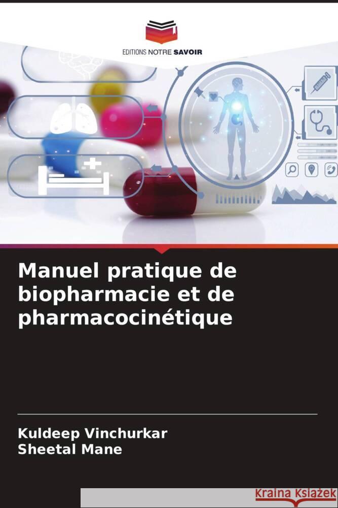 Manuel pratique de biopharmacie et de pharmacocinétique Vinchurkar, Kuldeep, Mane, Sheetal 9786206628149 Editions Notre Savoir - książka