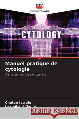 Manuel pratique de cytologie Jawale, Chetan, Dama, Laxmikant 9786208849306 Editions Notre Savoir - książka